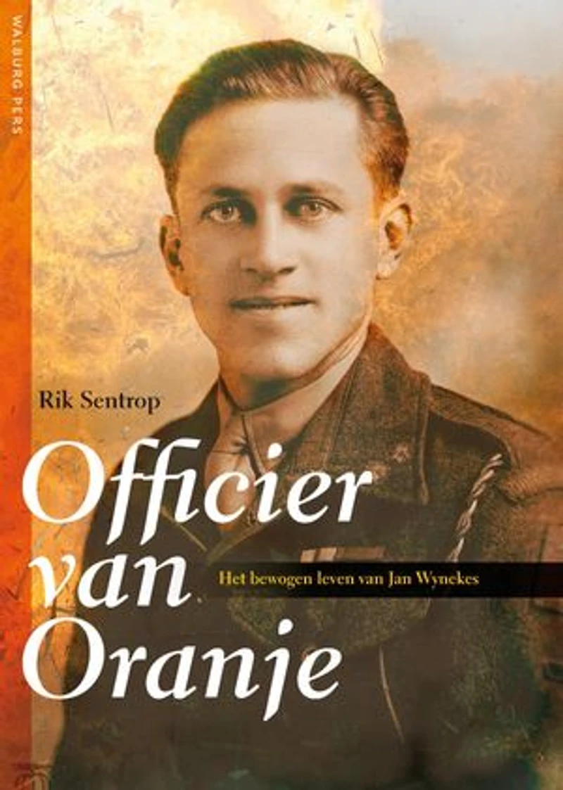 Officier van Oranje: het bewogen leven van Jan Wynekes