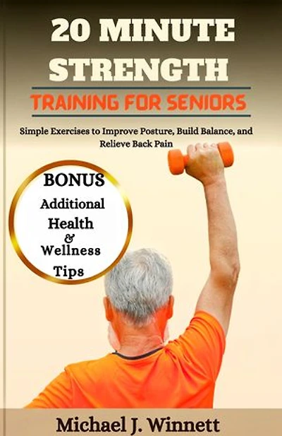 20 Minutes Strength Training For Seniors: Simple Exercises to Improve Posture, Build Balance, and Relieve Back Pain