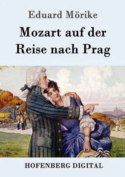 Mozart auf der Reise nach Prag: Novelle