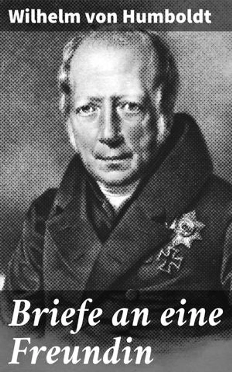 Briefe an eine Freundin: Gedanken und Reflexionen eines bedeutenden deutschen Gelehrten