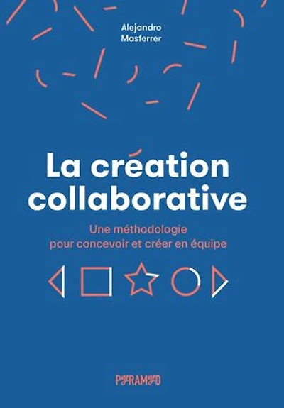 La création collaborative: une méthodologie pour concevoir et créer en équipe