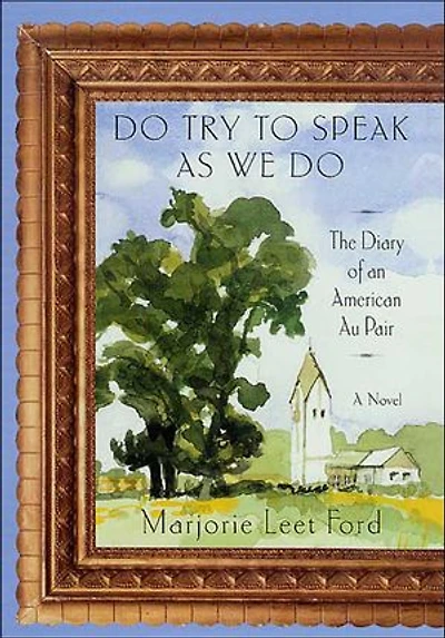 Do Try to Speak as We Do: The Diary of an American Au Pair—A Novel