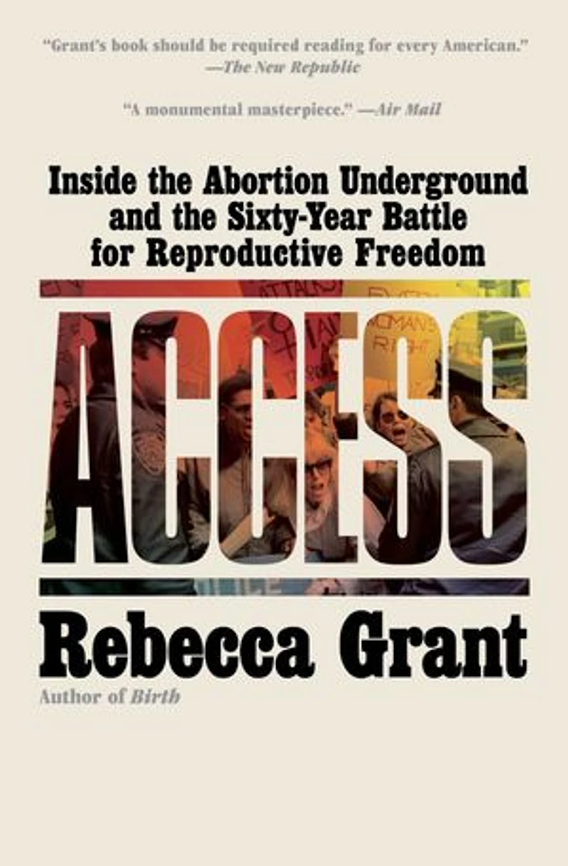 Access: Inside the Abortion Underground and Sixty-Year Battle for Reproductive Freedom
