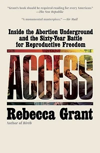 Access: Inside the Abortion Underground and Sixty-Year Battle for Reproductive Freedom