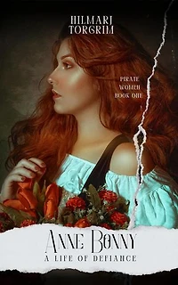 Anne Bonny: A Life of Defiance: Pirate Women, #1