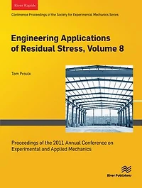 Engineering Applications of Residual Stress, Volume 8: Proceedings of the 2011 Annual Conference on Experimental and Applied Mechanics