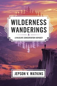 Wilderness Wanderings: A Wildlife Conservation Odyssey