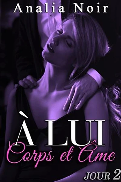 A LUI Corps et Âme (Jour ): A LUI Corps et Âme