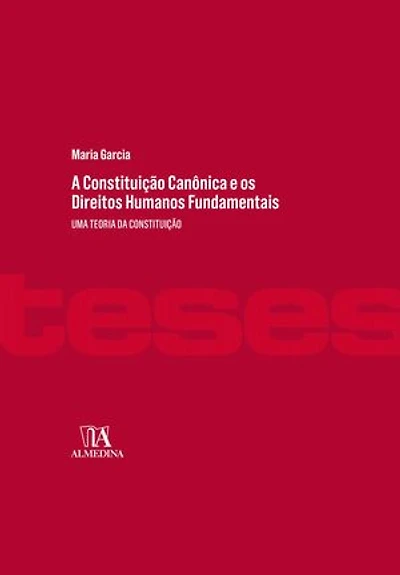A Constituição Canônica e os Direitos Humanos Fundamentais: Uma Teoria da Constituição