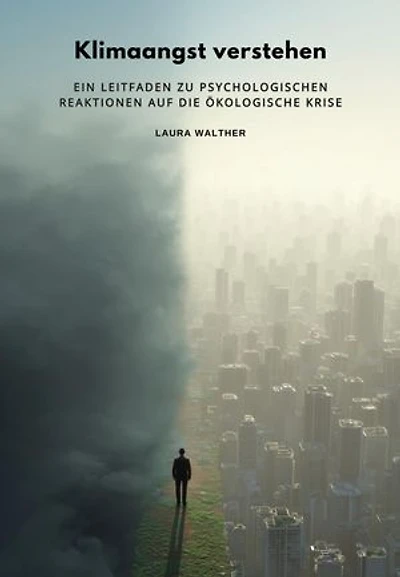 Klimaangst verstehen: Ein Leitfaden zu psychologischen Reaktionen auf die ökologische Krise