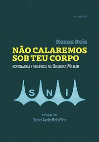 Não calaremos sob teu corpo: espionagem e violência na Ditadura Militar