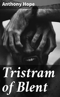 Tristram of Blent: An Episode in the Story of an Ancient House