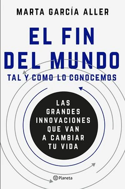 El fin del mundo tal y como lo conocemos: Las grandes innovaciones que van a cambiar tu vida