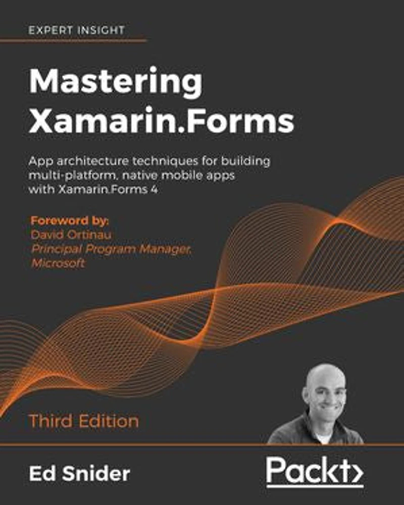 Mastering Xamarin.Forms - Third Edition: App architecture techniques for building multi-platform, native mobile apps with 4