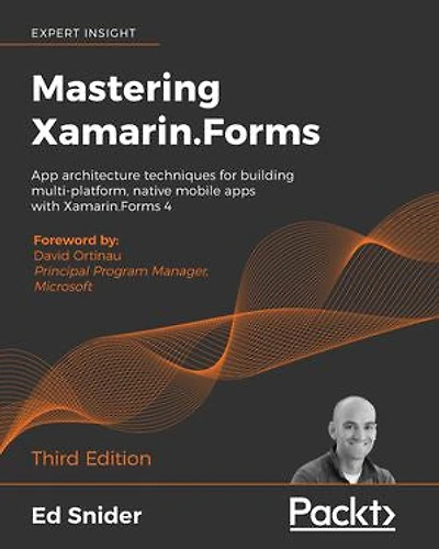 Mastering Xamarin.Forms - Third Edition: App architecture techniques for building multi-platform, native mobile apps with 4
