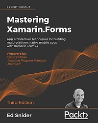 Mastering Xamarin.Forms - Third Edition: App architecture techniques for building multi-platform, native mobile apps with 4