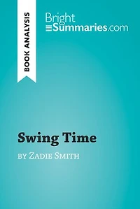 Swing Time by Zadie Smith (Book Analysis): Detailed Summary, Analysis and Reading Guide