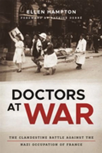 Doctors at War: The Clandestine Battle against the Nazi Occupation of France