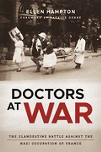 Doctors at War: The Clandestine Battle against the Nazi Occupation of France