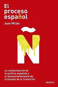 El proceso español: La catalanización de la política española y el desmantelamiento de la España de la Transición