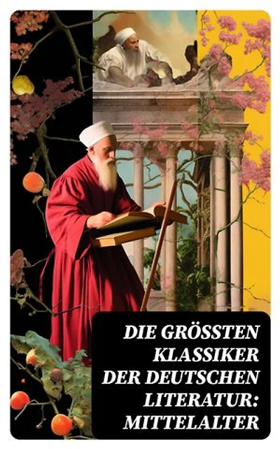 Die größten Klassiker der deutschen Literatur: Mittelalter: Das Nibelungenlied, Tristan, Iwein mit dem Löwen, Der arme Heinrich, Parzival, Till Eulenspiegel, Der Ring...