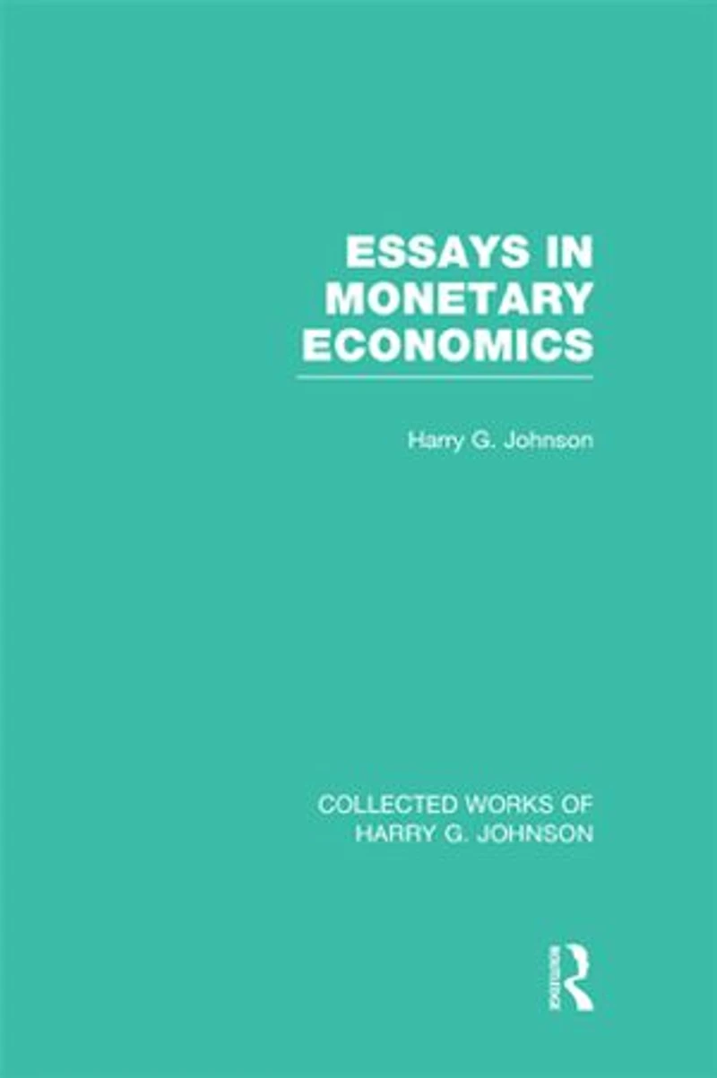 Essays Monetary Economics (collected Works Of Harry Johnson)