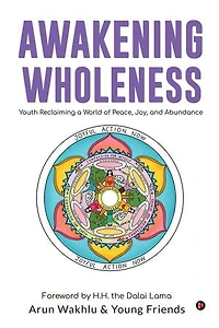 Awakening Wholeness: Youth Reclaiming a World of Peace, Joy and Abundance