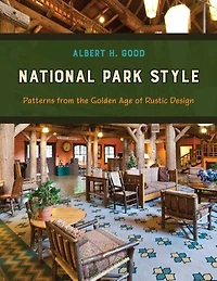 National Park Style: Patterns from the Golden Age of Rustic Design
