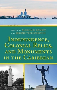 Independence, Colonial Relics, and Monuments the Caribbean