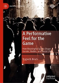 A Performative Feel for the Game: How Meaningful Sports Shape Gender, Bodies