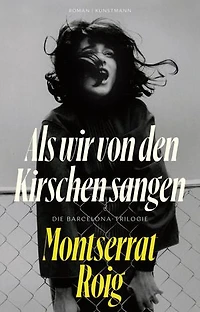 Als wir von den Kirschen sangen: Die Barcelona-Trilogie