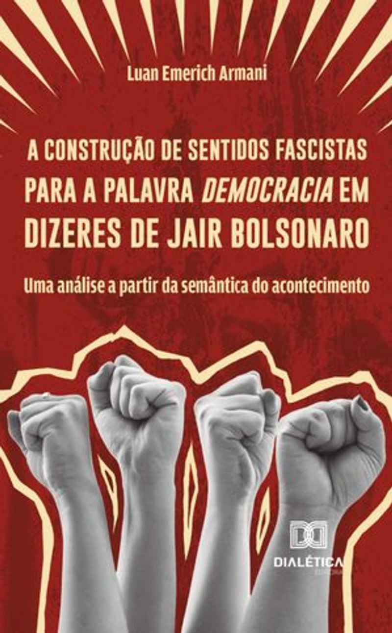 A construção de sentidos fascistas para a palavra democracia em dizeres de Jair Bolsonaro: Uma análise a partir da semântica do acontecimento