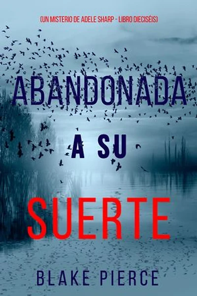 Abandonada a su suerte (Un misterio de Adele Sharp - Libro dieciséis)
