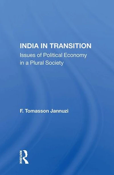 India in Transition: Issues of Political Economy in a Plural Society