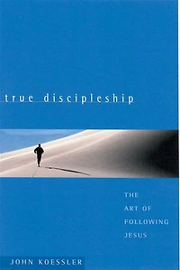 True Discipleship: The Art of Following Jesus