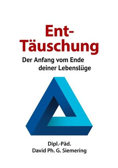 Ent-Täuschung: Der Anfang vom Ende deiner Lebenslüge