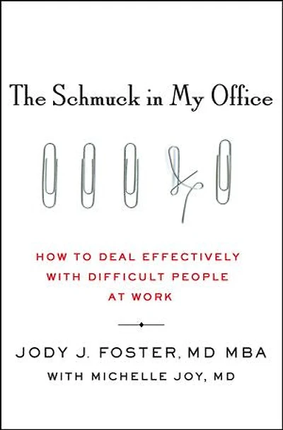 The Schmuck in My Office: How to Deal Effectively with Difficult People at Work