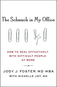 The Schmuck in My Office: How to Deal Effectively with Difficult People at Work