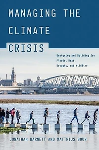 Managing the Climate Crisis: Designing and Building for Floods, Heat, Drought, Wildfire