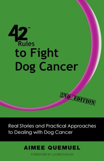 42 Rules To Fight Dog Cancer (2nd Edition): Real Stories And Practical Approaches Dealing With