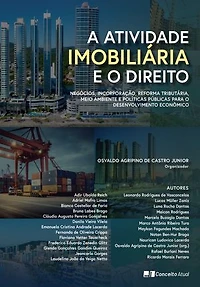 A ATIVIDADE IMOBILIÁRIA E O DIREITO: NEGÓCIOS, INCORPORAÇÃO, REFORMA TRIBUTÁRIA, MEIO AMBIENTE E POLÍTICAS PÚBLICAS PARA O DESENVOLVIMENTO ECONÔMICO