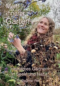 Mein innerer Garten: Heilsames Gärtnern in Seele und Natur