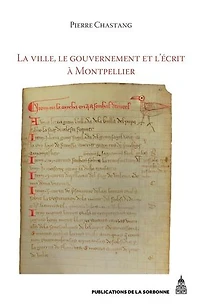 La ville, le gouvernement et l’écrit à Montpellier (XIIe-XIVe siècle): Essai d'histoire sociale