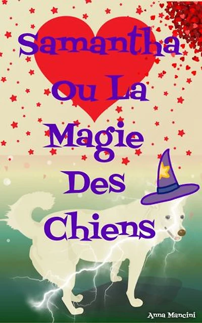 Samantha Ou La Magie des Chiens: Histoire en Hommage à Tous Les Chiens du Monde