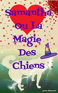 Samantha Ou La Magie des Chiens: Histoire en Hommage à Tous Les Chiens du Monde