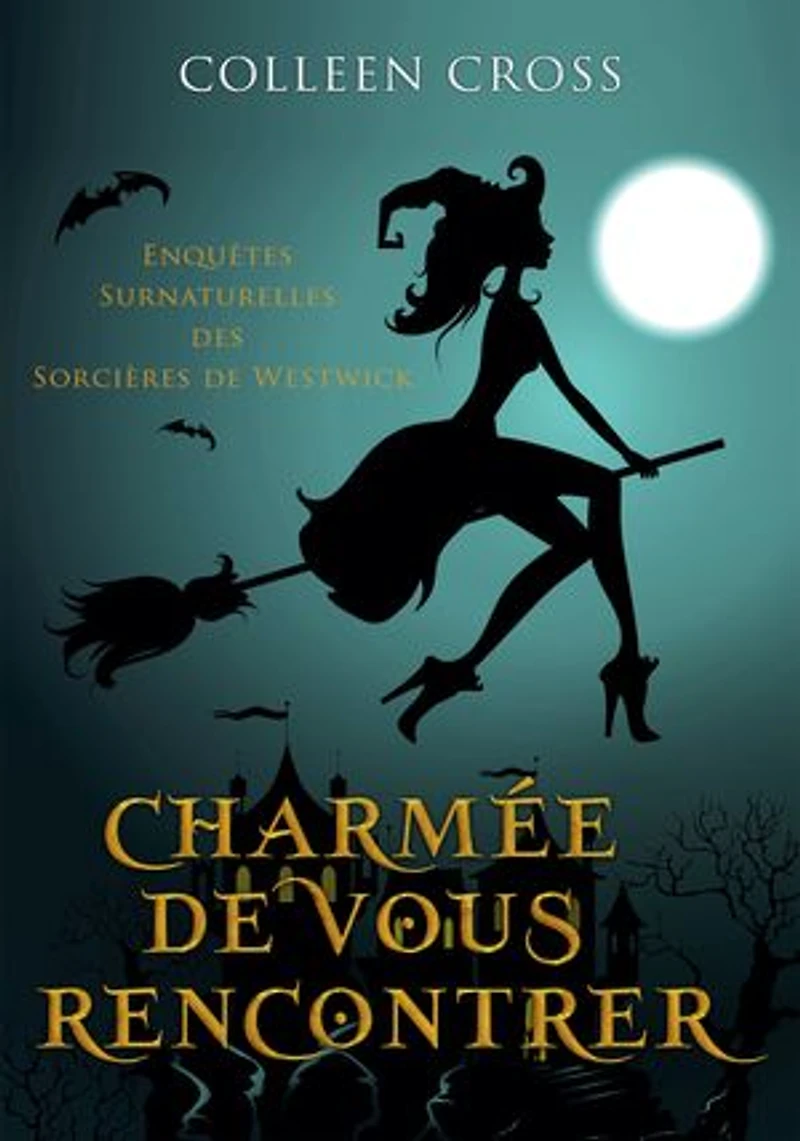 Charmée De Vous Rencontrer: Une Petite Enquête Des Sorcières Westwick