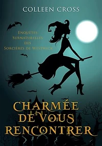 Charmée De Vous Rencontrer: Une Petite Enquête Des Sorcières Westwick