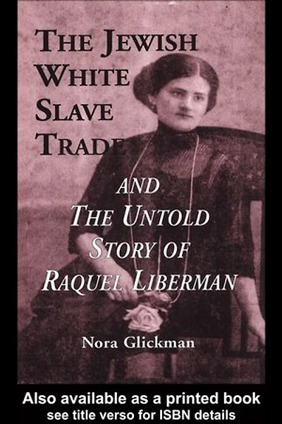 the Jewish White Slave Trade and Untold Story of Raquel Liberman