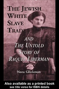 the Jewish White Slave Trade and Untold Story of Raquel Liberman