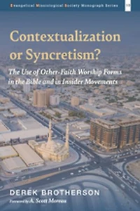 Contextualization or Syncretism?: the Use of Other-Faith Worship Forms Bible and Insider Movements